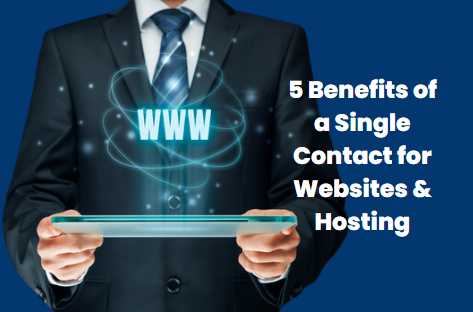 5 Benefits of a Single Contact for Websites and Hosting
