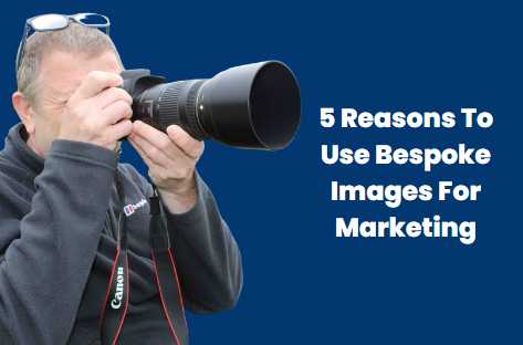 5 Reasons to use bespoke images for marketing
