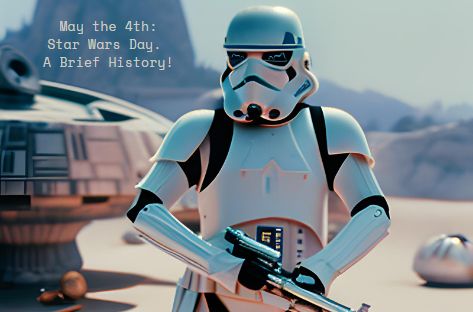 May the 4th Star Wars Day A Brief History